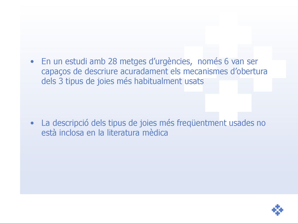 En un estudi amb 28 metges d’urgències, només 6 van ser capaços de descriure acuradament els mecanismes d’obertura dels 3 tipus de joies més habitualment usats