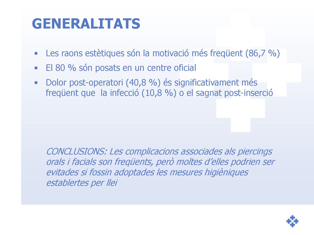 GENERALITATS Les raons estètiques són la motivació més freqüent (86,7 %) El 80 % són posats en un centre oficial.