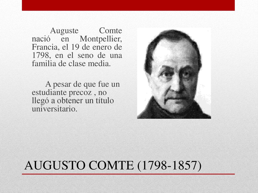 Auguste Comte nació en Montpellier, Francia, el 19 de enero de 1798, en el seno de una familia de clase media.