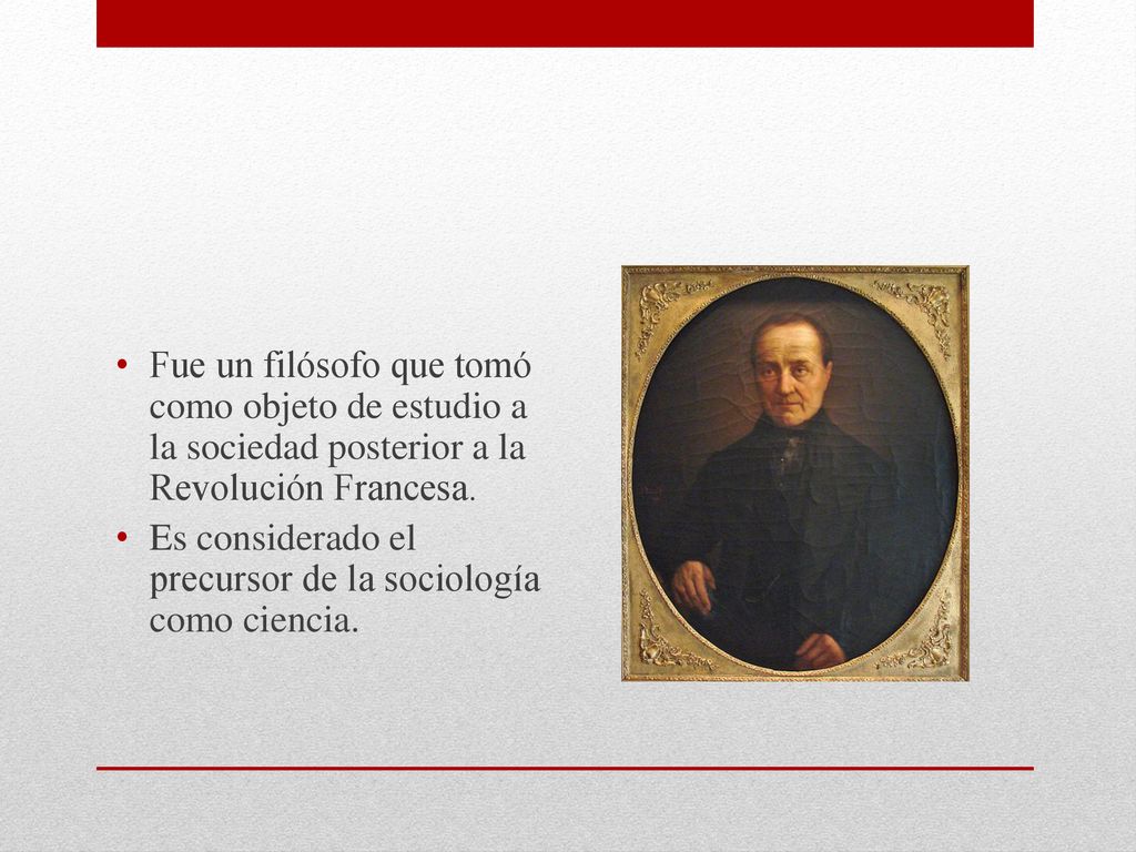 Fue un filósofo que tomó como objeto de estudio a la sociedad posterior a la Revolución Francesa.