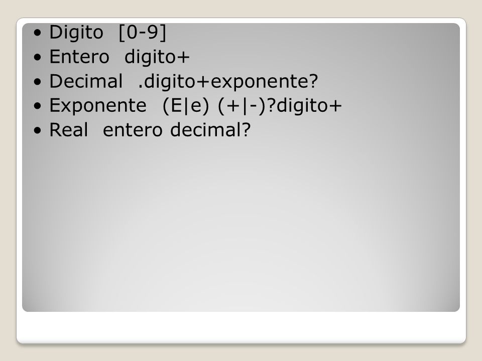 • Digito [0-9] • Entero digito+ • Decimal. digito+exponente