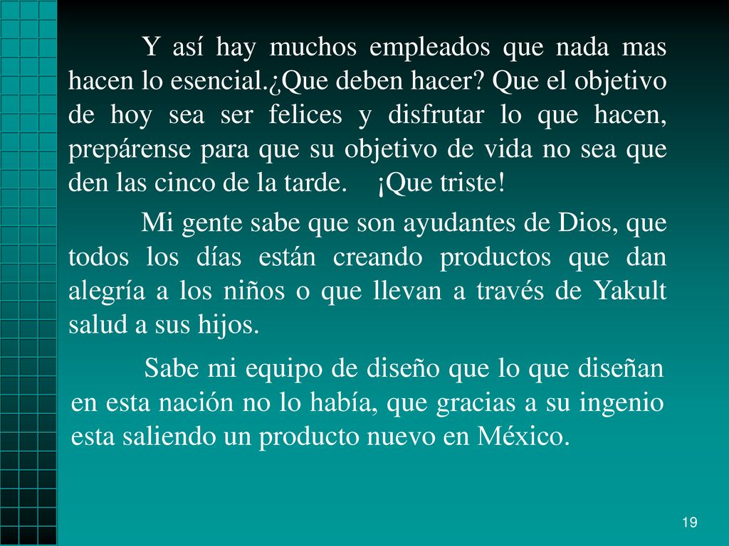 Y así hay muchos empleados que nada mas hacen lo esencial