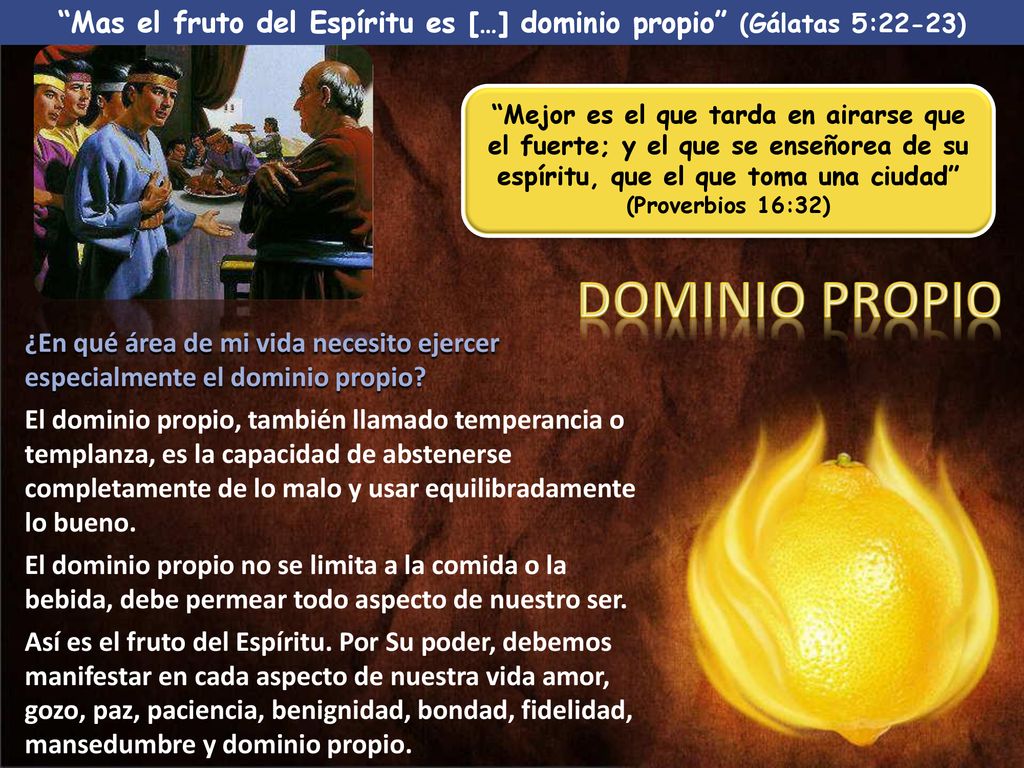 Mas el fruto del Espíritu es […] dominio propio (Gálatas 5:22-23)