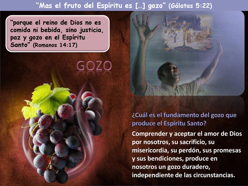 Mas el fruto del Espíritu es […] gozo (Gálatas 5:22)