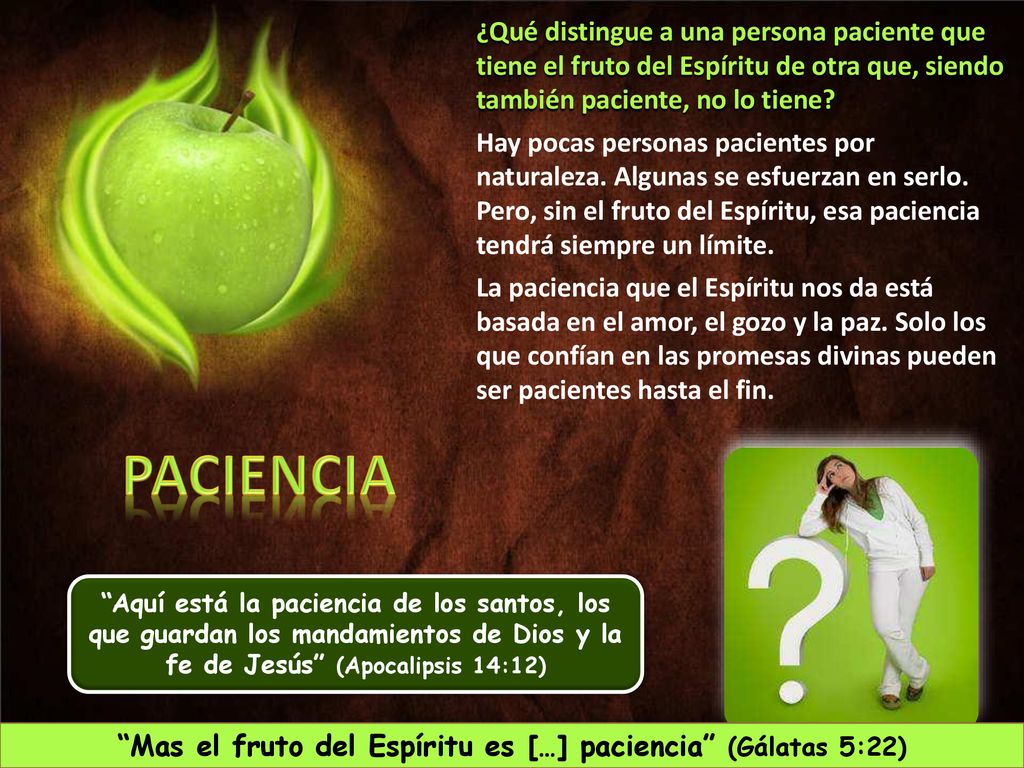 Mas el fruto del Espíritu es […] paciencia (Gálatas 5:22)