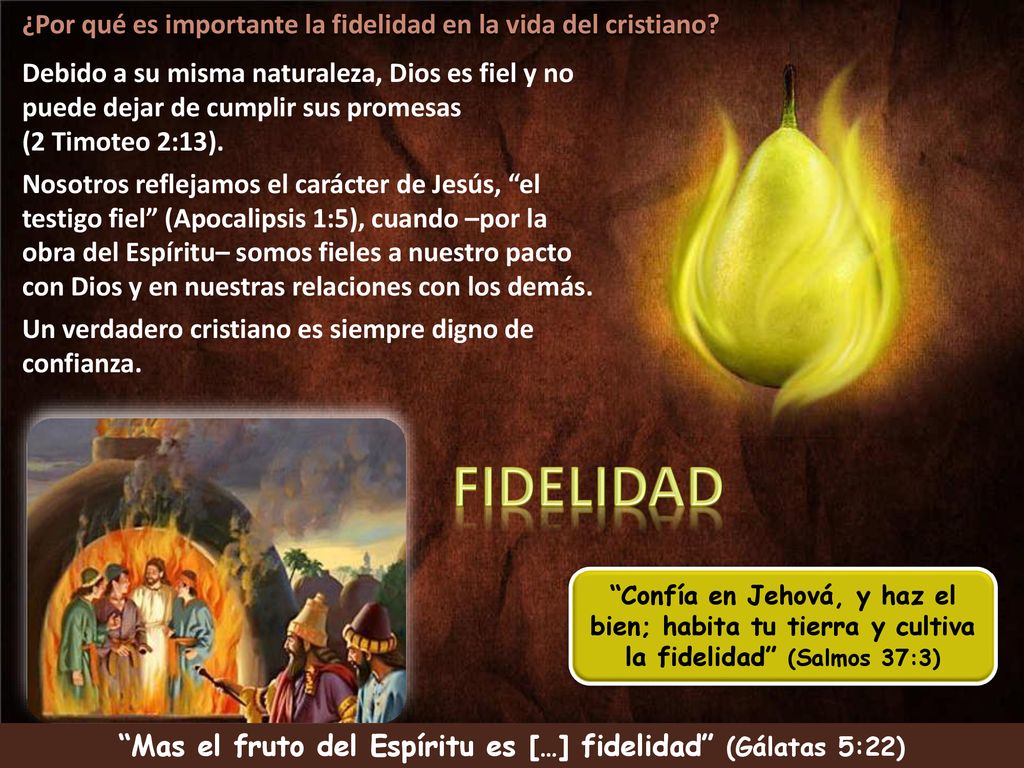 Mas el fruto del Espíritu es […] fidelidad (Gálatas 5:22)