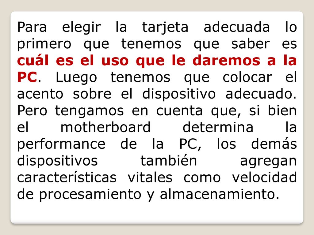 Para elegir la tarjeta adecuada lo primero que tenemos que saber es cuál es el uso que le daremos a la PC.