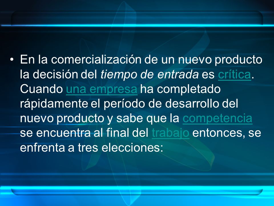 En la comercialización de un nuevo producto la decisión del tiempo de entrada es crítica.