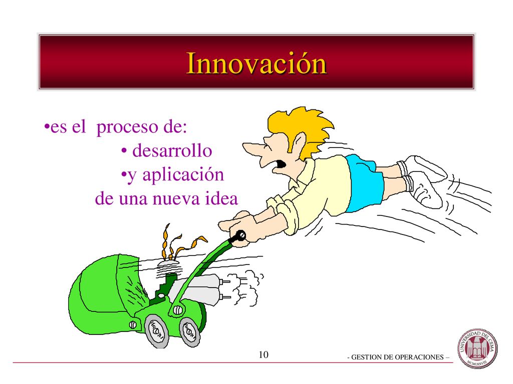 Innovación es el proceso de: desarrollo y aplicación de una nueva idea