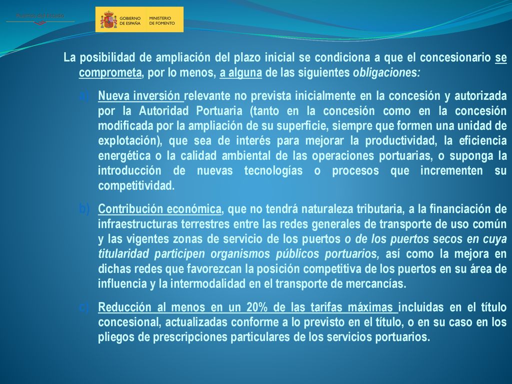 La posibilidad de ampliación del plazo inicial se condiciona a que el concesionario se comprometa, por lo menos, a alguna de las siguientes obligaciones: