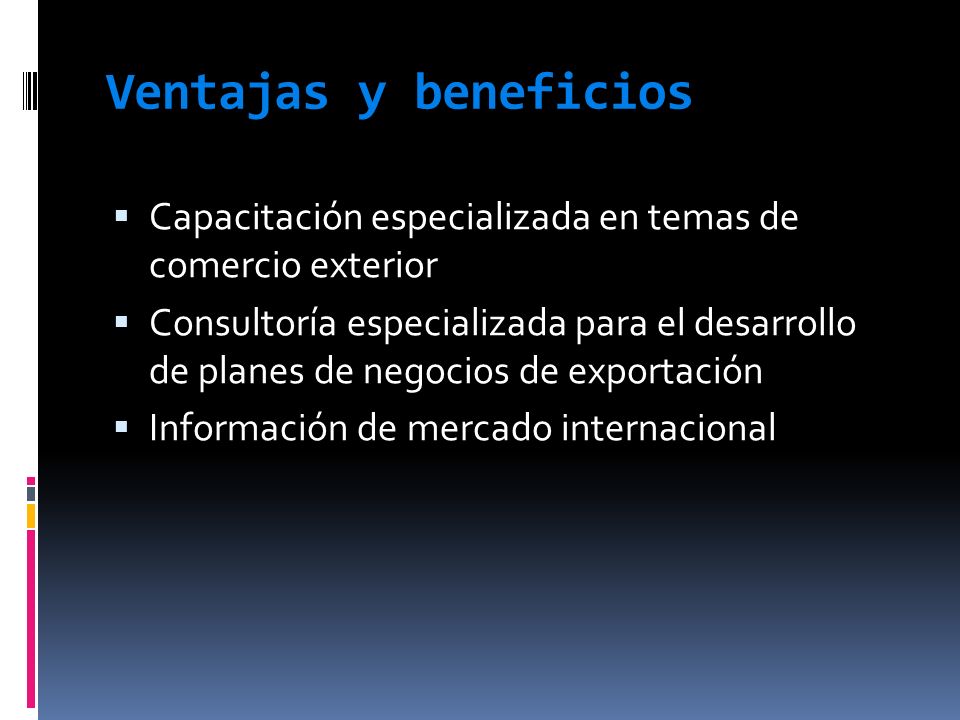 Ventajas y beneficios Capacitación especializada en temas de comercio exterior.