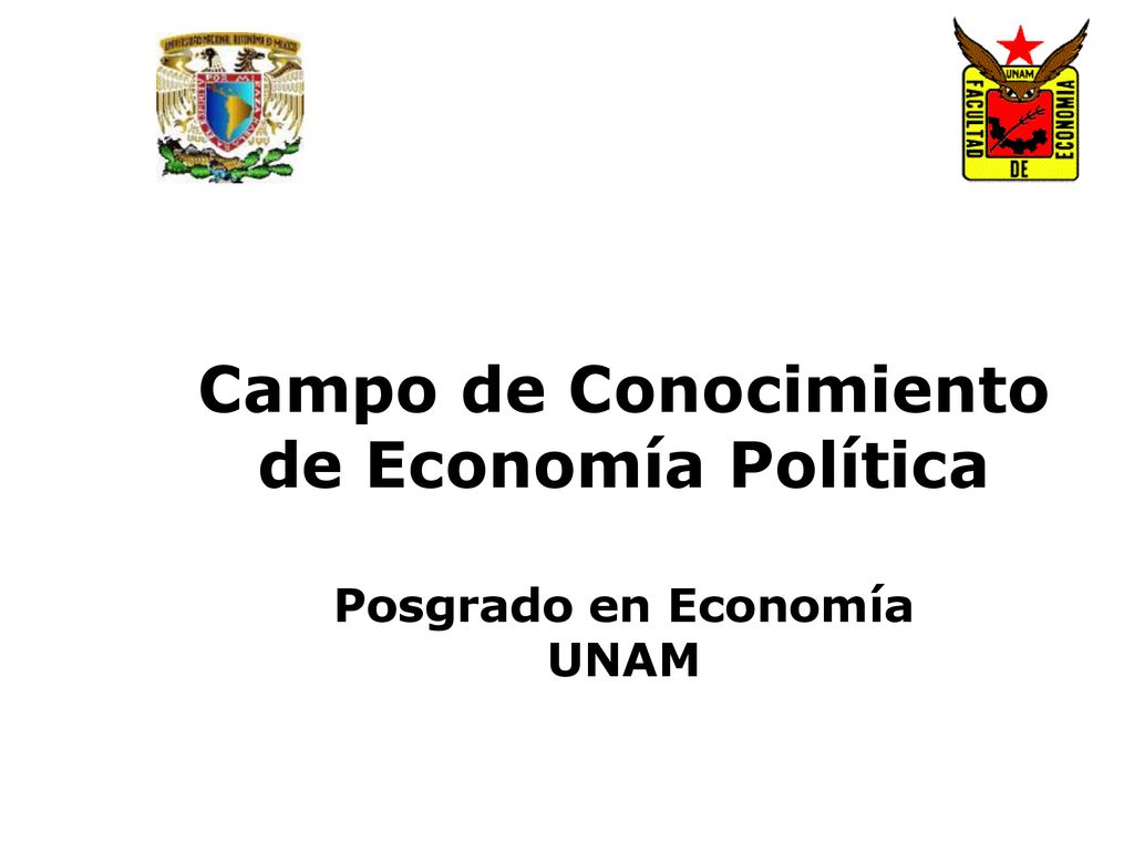 Campo de Conocimiento de Economía Política Posgrado en Economía UNAM