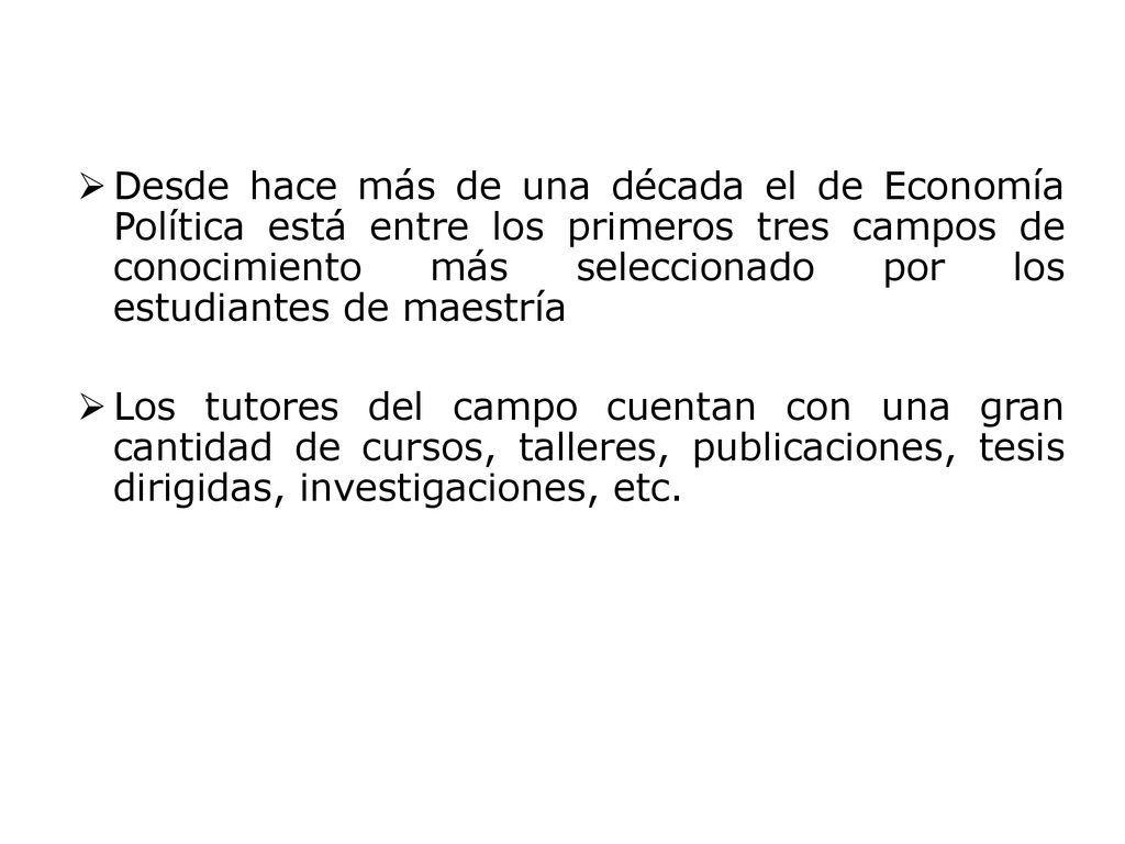Desde hace más de una década el de Economía Política está entre los primeros tres campos de conocimiento más seleccionado por los estudiantes de maestría