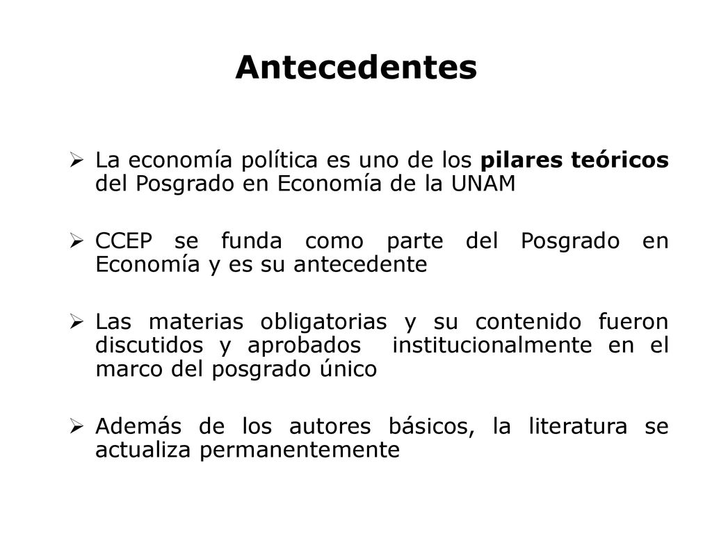 Antecedentes La economía política es uno de los pilares teóricos del Posgrado en Economía de la UNAM.