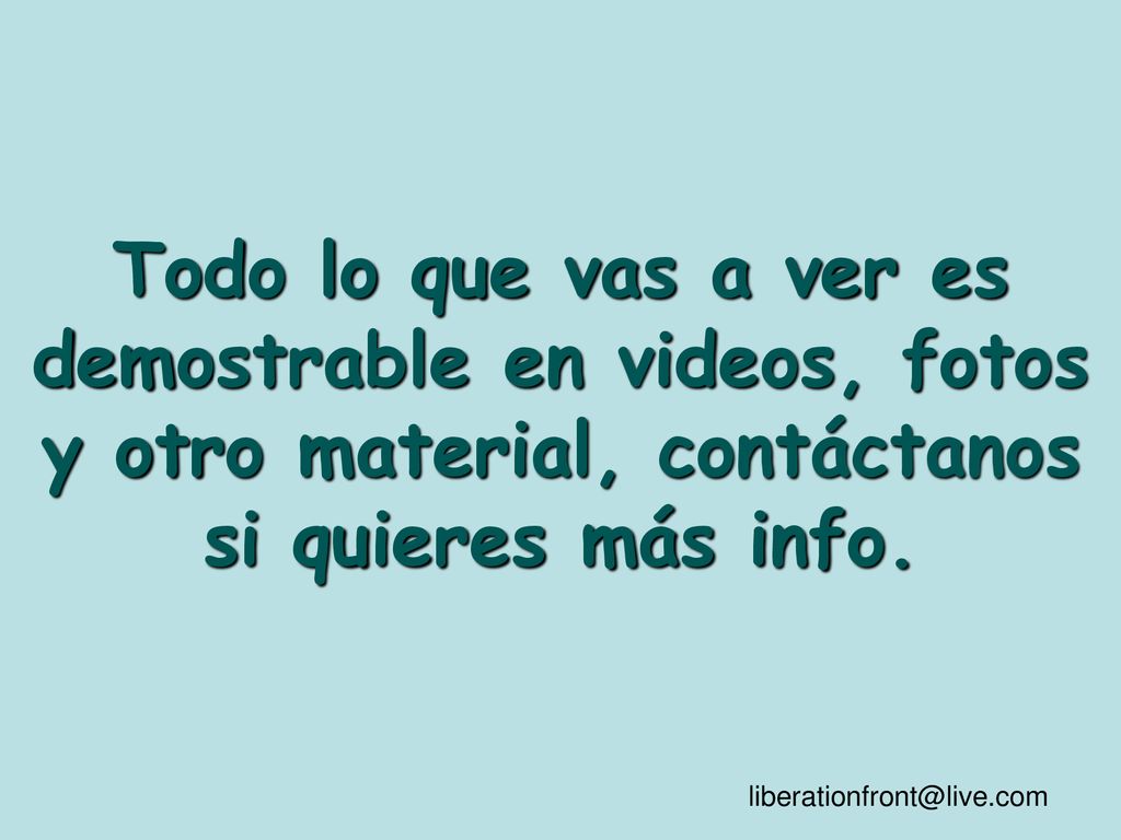 Todo lo que vas a ver es demostrable en videos, fotos y otro material, contáctanos si quieres más info.