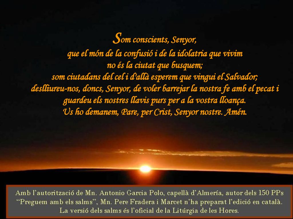Som conscients, Senyor, que el món de la confusió i de la idolatria que vivim. no és la ciutat que busquem;