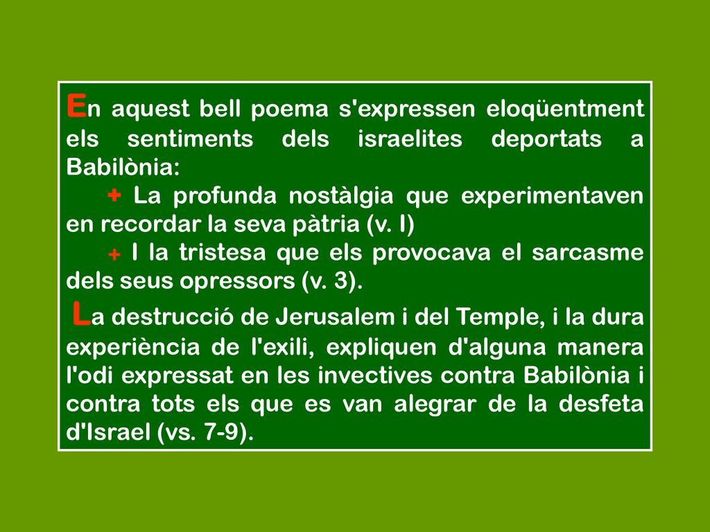 En aquest bell poema s expressen eloqüentment els sentiments dels israelites deportats a Babilònia: