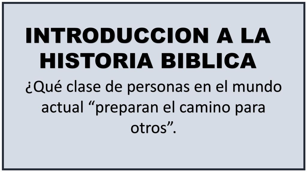 INTRODUCCION A LA HISTORIA BIBLICA ¿Qué clase de personas en el mundo