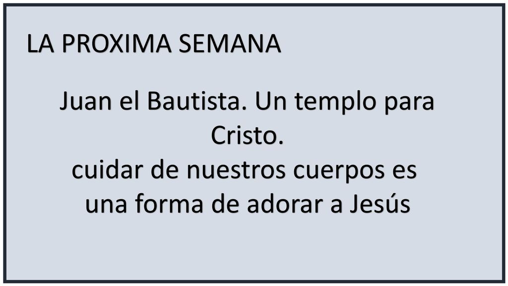 Juan el Bautista. Un templo para Cristo. cuidar de nuestros cuerpos es