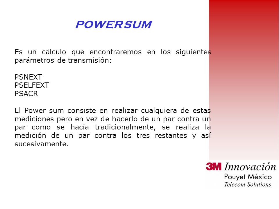 POWER SUM Es un cálculo que encontraremos en los siguientes parámetros de transmisión: PSNEXT. PSELFEXT.