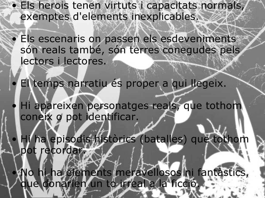 Els herois tenen virtuts i capacitats normals, exemptes d elements inexplicables.