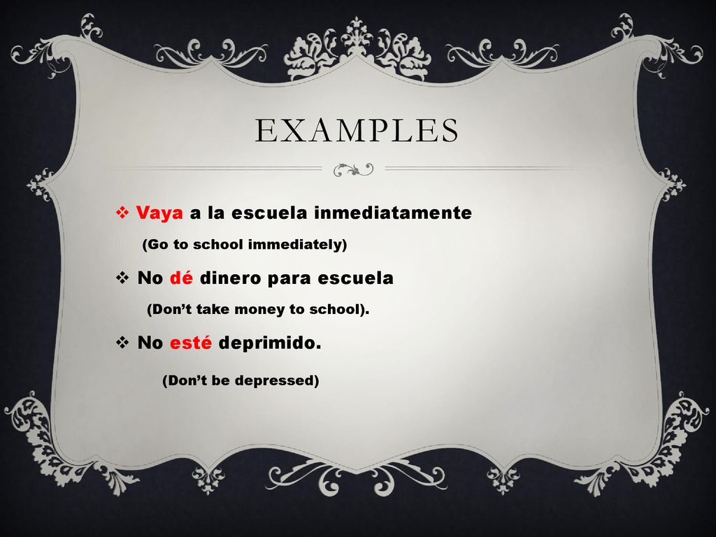 examples Vaya a la escuela inmediatamente No dé dinero para escuela