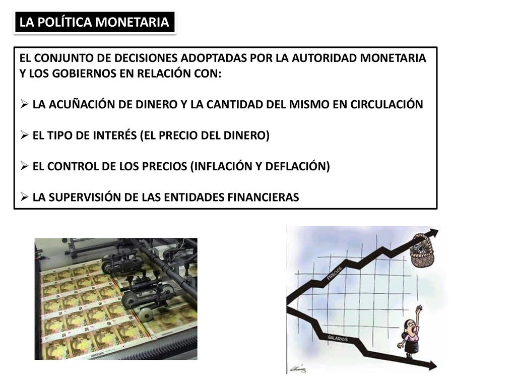 LA POLÍTICA MONETARIA EL CONJUNTO DE DECISIONES ADOPTADAS POR LA AUTORIDAD MONETARIA Y LOS GOBIERNOS EN RELACIÓN CON: