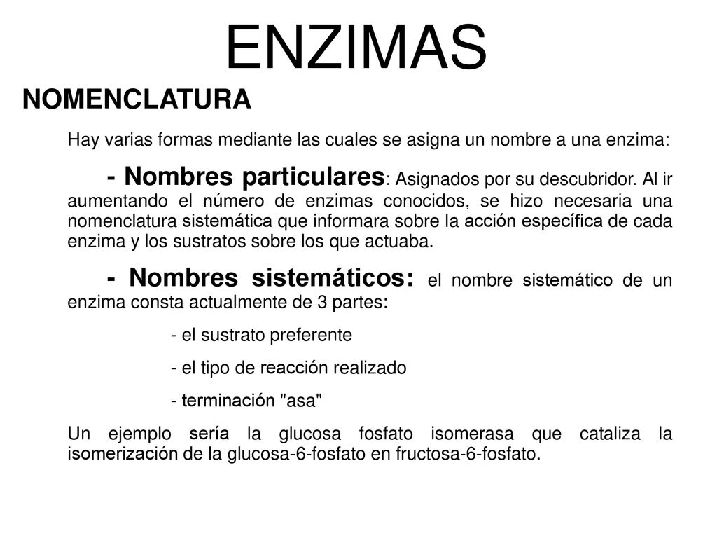 ENZIMAS NOMENCLATURA. Hay varias formas mediante las cuales se asigna un nombre a una enzima: