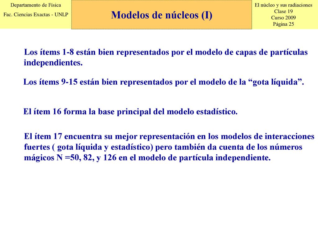 Modelos de núcleos (I) Los ítems 1-8 están bien representados por el modelo de capas de partículas independientes.