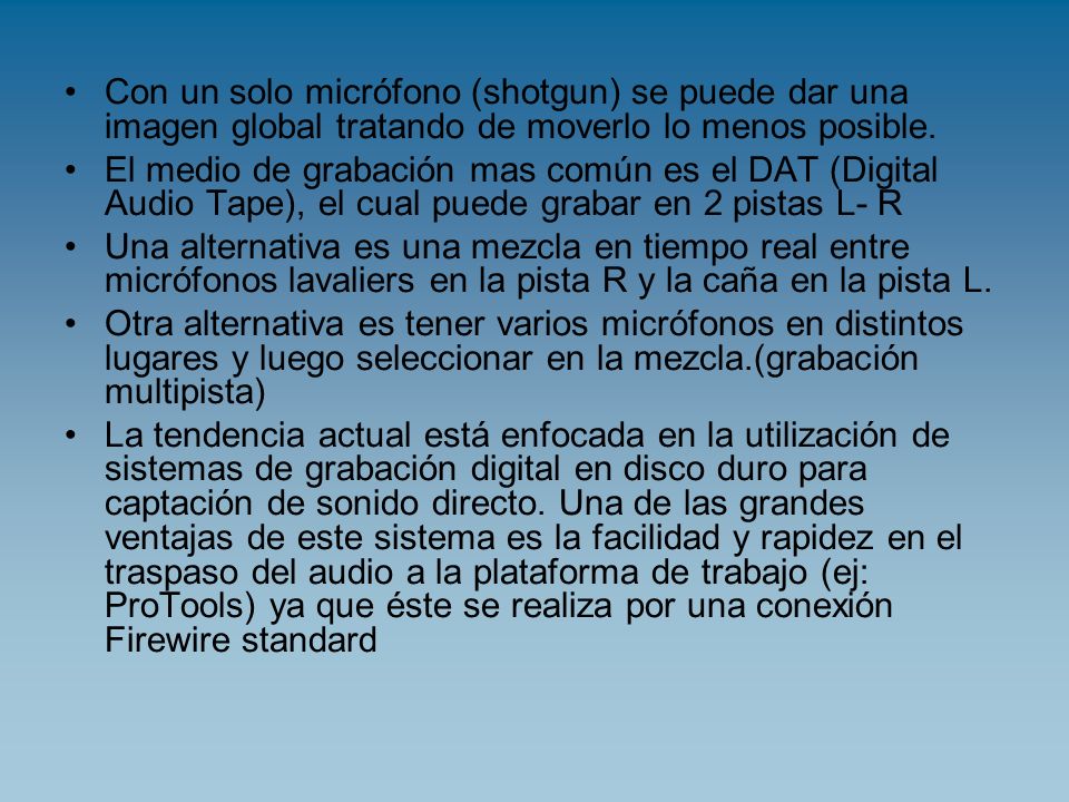 Con un solo micrófono (shotgun) se puede dar una imagen global tratando de moverlo lo menos posible.