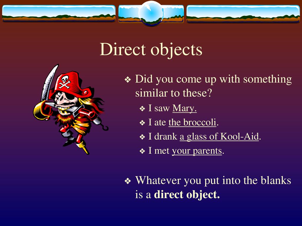 Direct objects Did you come up with something similar to these