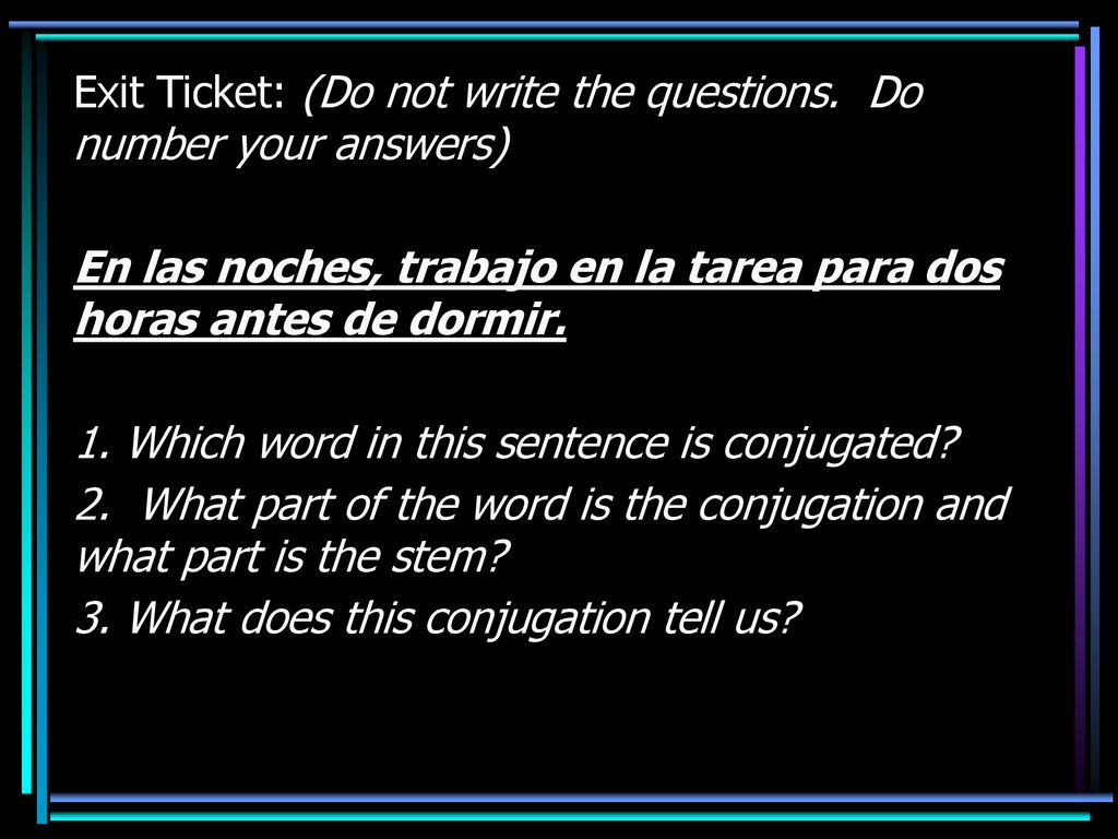 Exit Ticket: (Do not write the questions. Do number your answers)