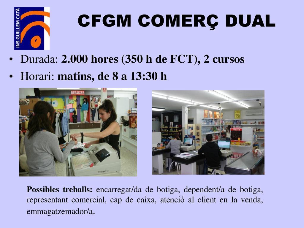 CFGM COMERÇ DUAL Durada: hores (350 h de FCT), 2 cursos