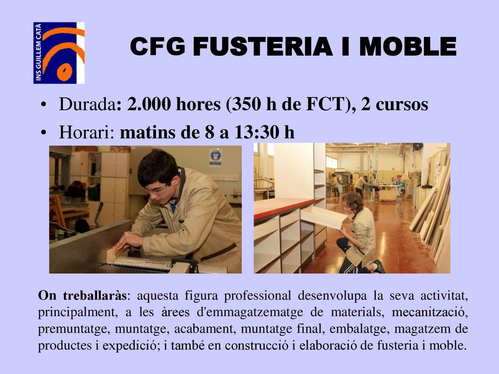CFG FUSTERIA I MOBLE Durada: hores (350 h de FCT), 2 cursos