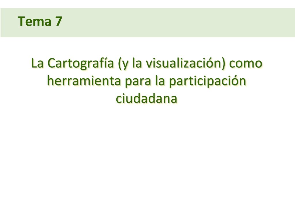 Tema 7 La Cartografía (y la visualización) como herramienta para la participación ciudadana