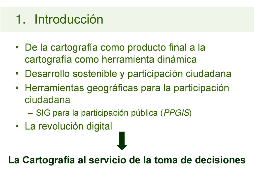 Introducción De la cartografía como producto final a la cartografía como herramienta dinámica. Desarrollo sostenible y participación ciudadana.