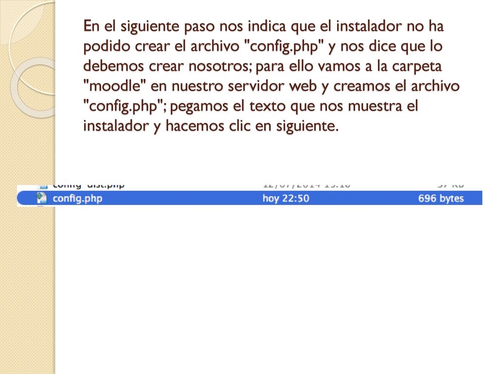 En el siguiente paso nos indica que el instalador no ha podido crear el archivo config.php y nos dice que lo debemos crear nosotros; para ello vamos a la carpeta moodle en nuestro servidor web y creamos el archivo config.php ; pegamos el texto que nos muestra el instalador y hacemos clic en siguiente.