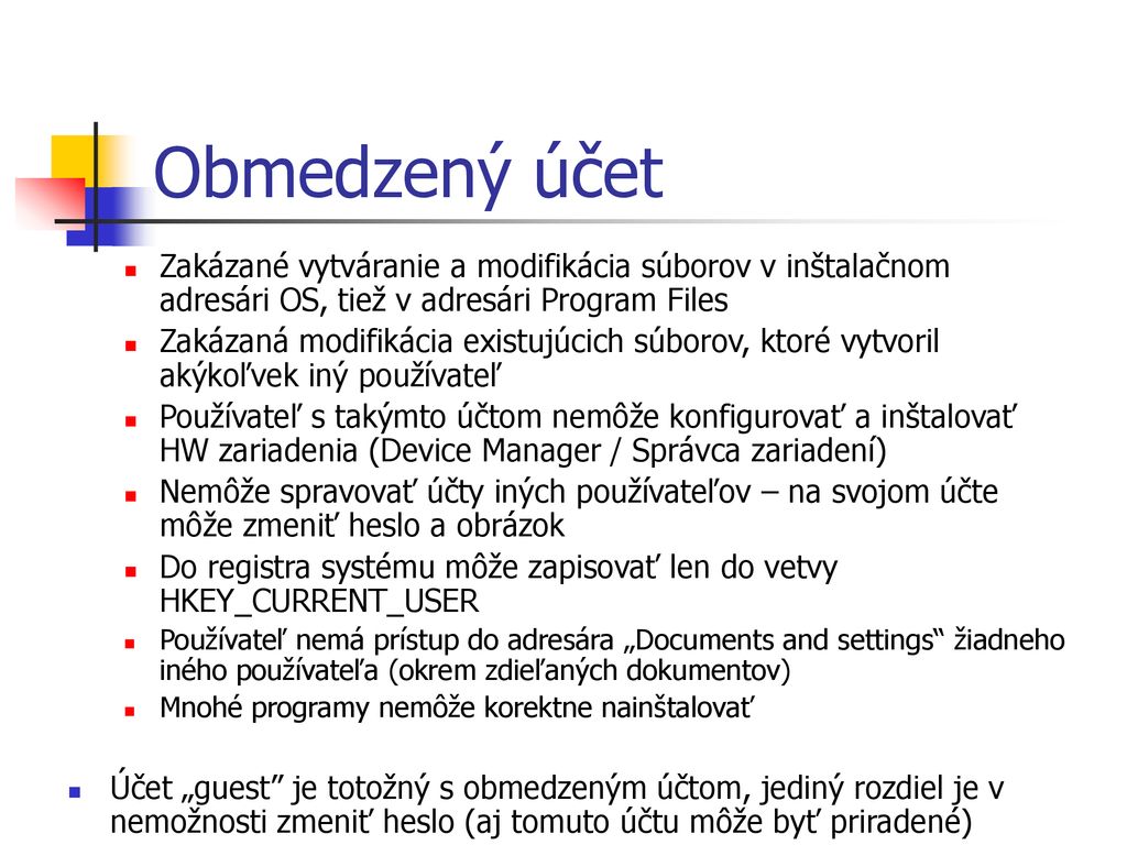 Obmedzený účet Zakázané vytváranie a modifikácia súborov v inštalačnom adresári OS, tiež v adresári Program Files.