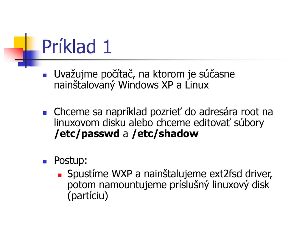 Príklad 1 Uvažujme počítač, na ktorom je súčasne nainštalovaný Windows XP a Linux.