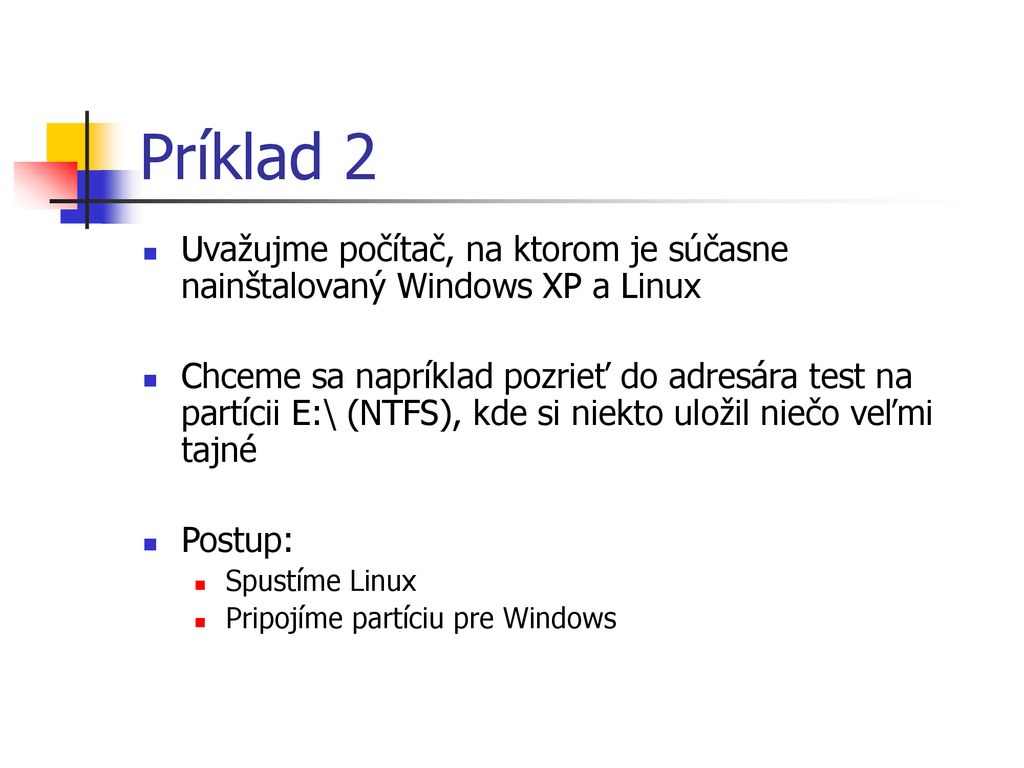 Príklad 2 Uvažujme počítač, na ktorom je súčasne nainštalovaný Windows XP a Linux.