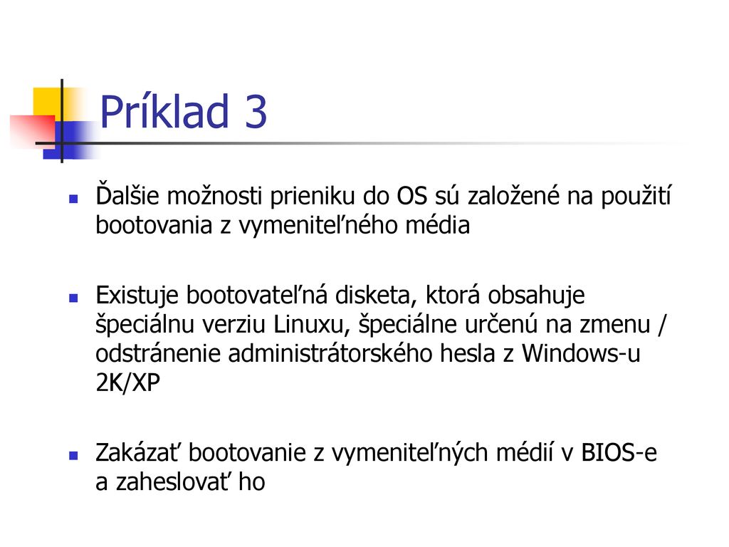 Príklad 3 Ďalšie možnosti prieniku do OS sú založené na použití bootovania z vymeniteľného média.