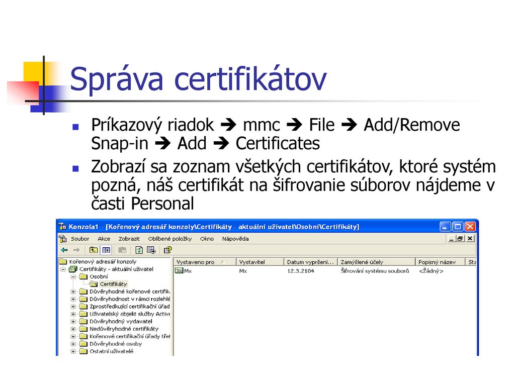 Správa certifikátov Príkazový riadok  mmc  File  Add/Remove Snap-in  Add  Certificates.
