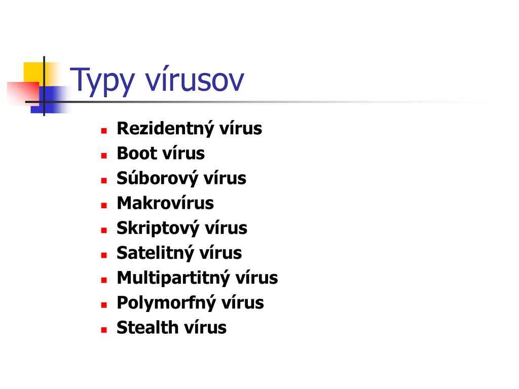 Typy vírusov Rezidentný vírus Boot vírus Súborový vírus Makrovírus