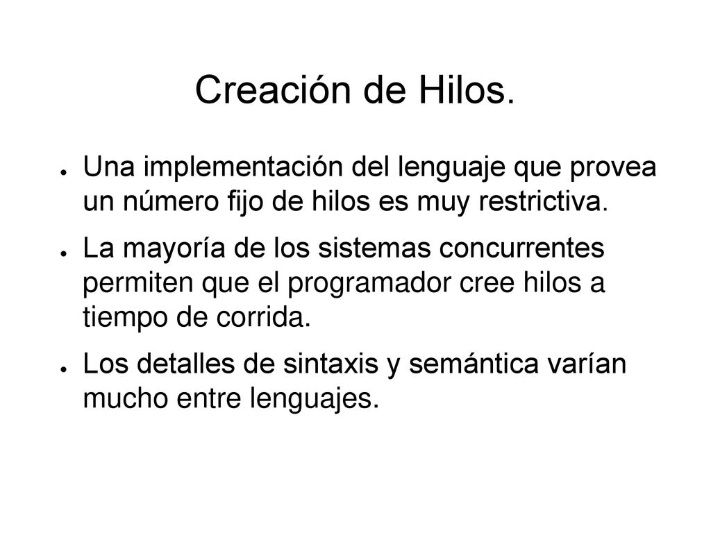 Creación de Hilos. Una implementación del lenguaje que provea un número fijo de hilos es muy restrictiva.
