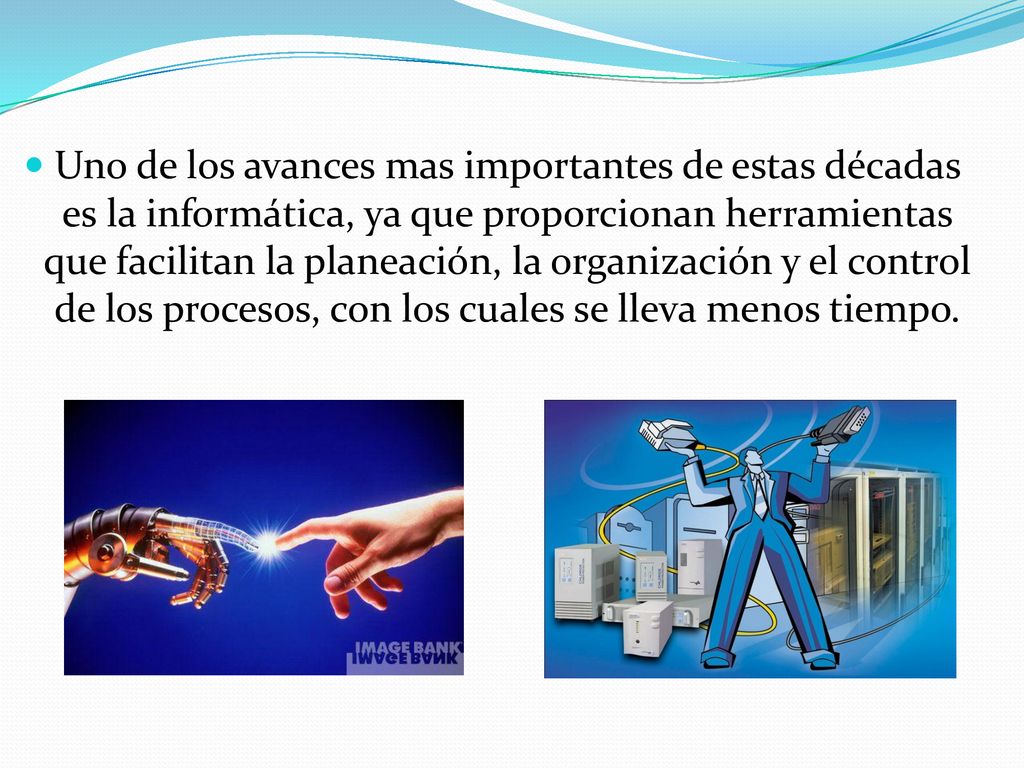 Uno de los avances mas importantes de estas décadas es la informática, ya que proporcionan herramientas que facilitan la planeación, la organización y el control de los procesos, con los cuales se lleva menos tiempo.