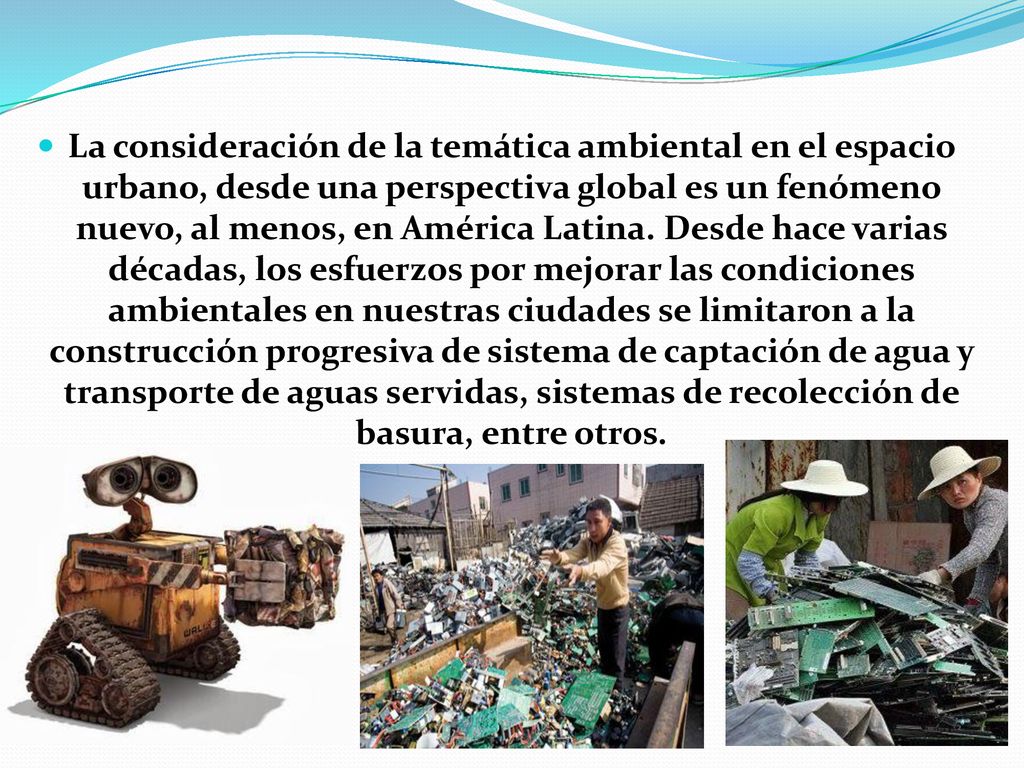 La consideración de la temática ambiental en el espacio urbano, desde una perspectiva global es un fenómeno nuevo, al menos, en América Latina.