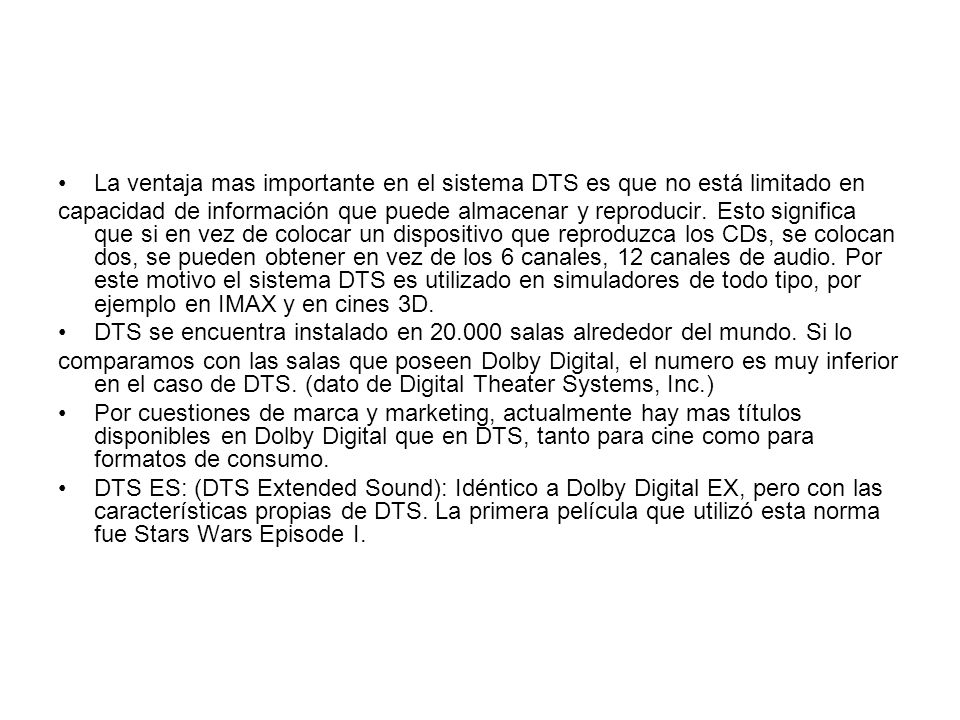 La ventaja mas importante en el sistema DTS es que no está limitado en