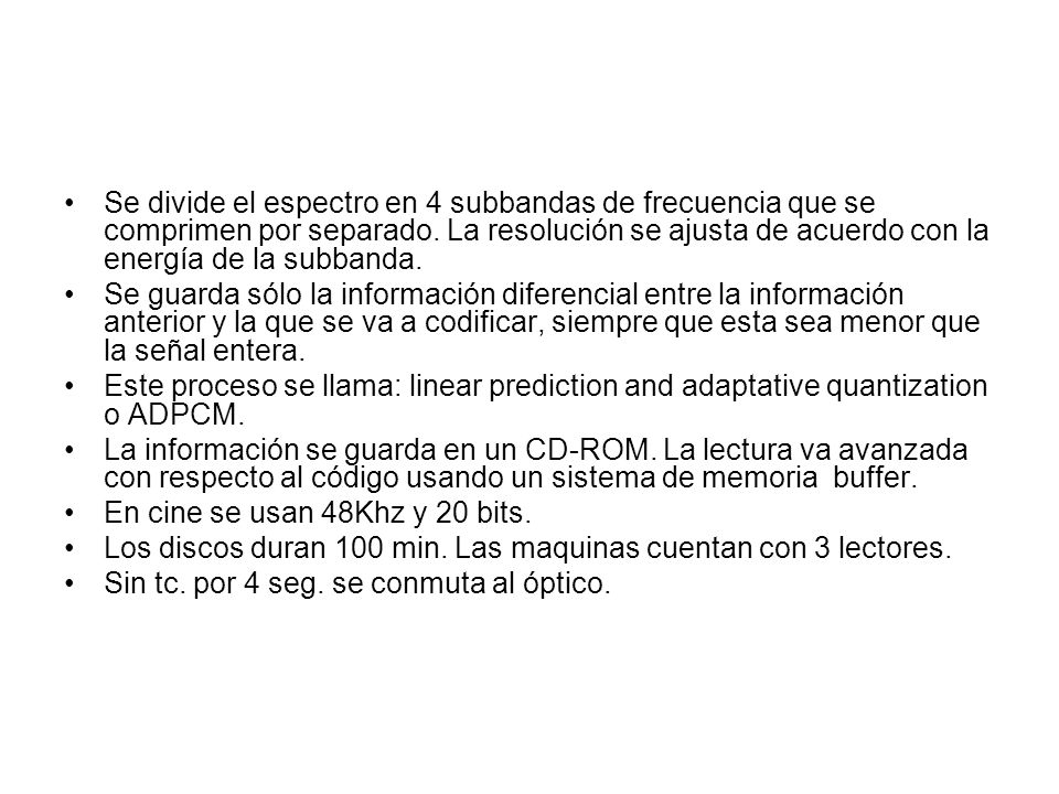 Se divide el espectro en 4 subbandas de frecuencia que se comprimen por separado. La resolución se ajusta de acuerdo con la energía de la subbanda.