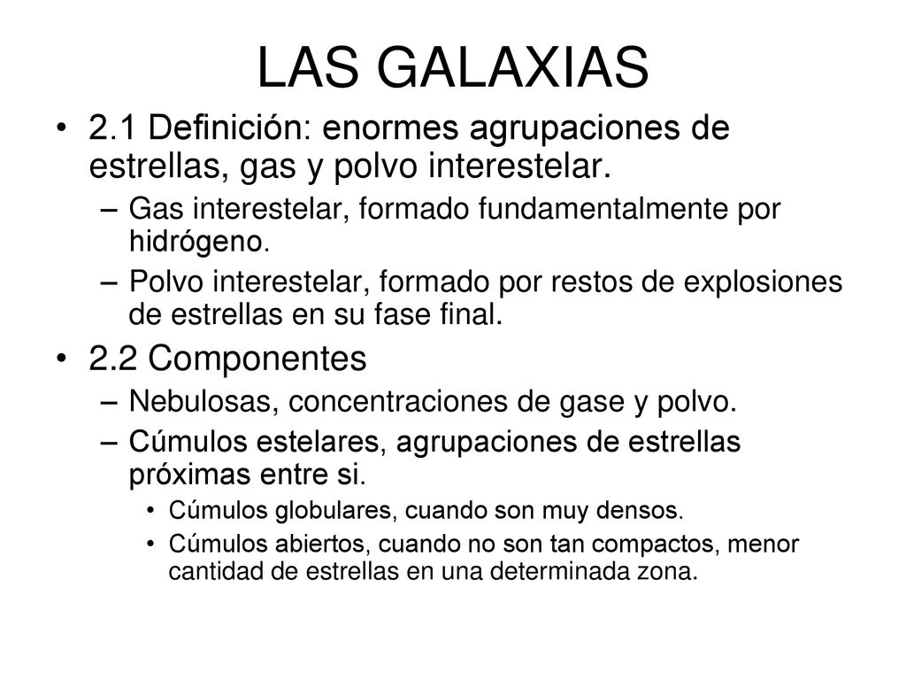 LAS GALAXIAS 2.1 Definición: enormes agrupaciones de estrellas, gas y polvo interestelar.