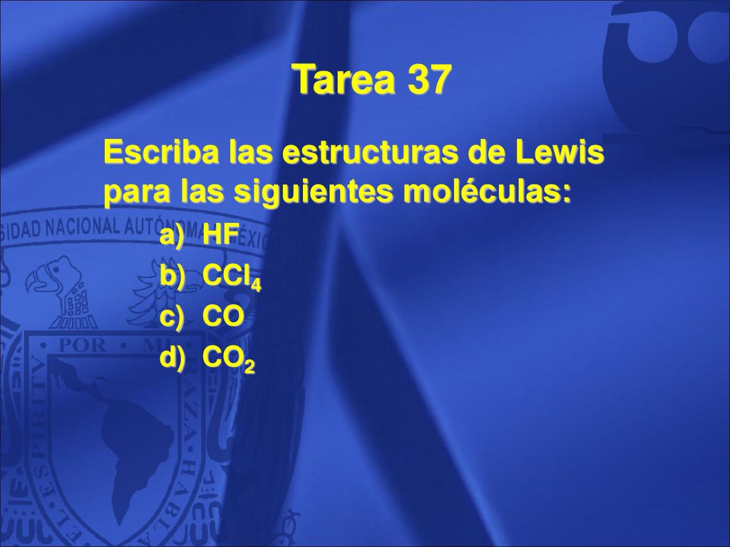 Tarea 37 Escriba las estructuras de Lewis para las siguientes moléculas: HF CCl4 CO CO2
